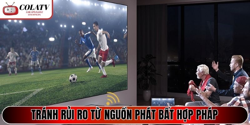 Tránh rủi ro từ nguồn phát bất hợp pháp