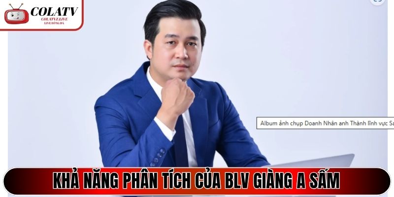 Khả năng phân tích chuyên môn của BLV Giàng A Sấm
