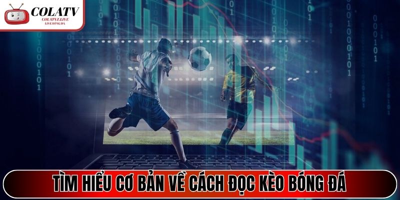 Tìm hiểu cơ bản về cách đọc kèo bóng đá
