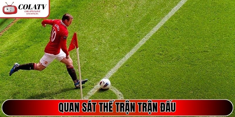 Quan sát thế trận trận đấu