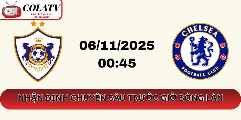 Chelsea vs Qarabag Agdam – Nhận định chuyên sâu trước giờ bóng lăn