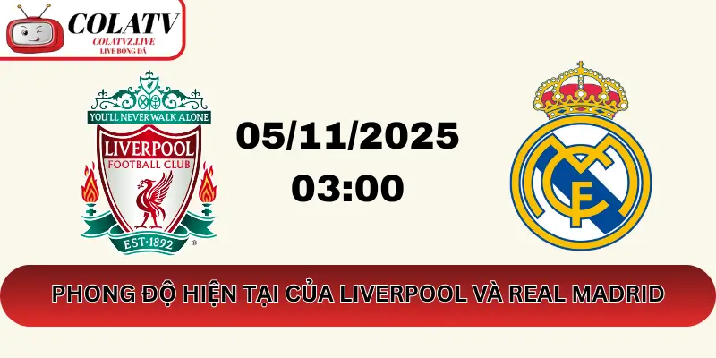 Phong Độ Hiện Tại Của Liverpool Và Real Madrid