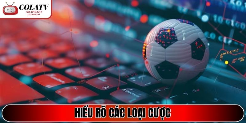 Hiểu rõ các loại cược