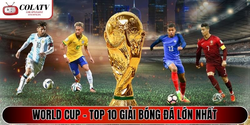 World Cup - Top 10 giải bóng đá lớn nhất hành tinh