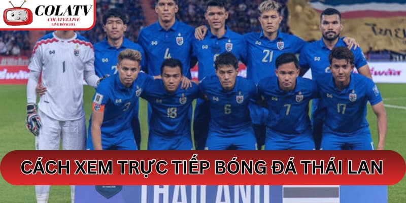 Cách Xem Trực Tiếp Bóng Đá Thái Lan Tại ColaTV