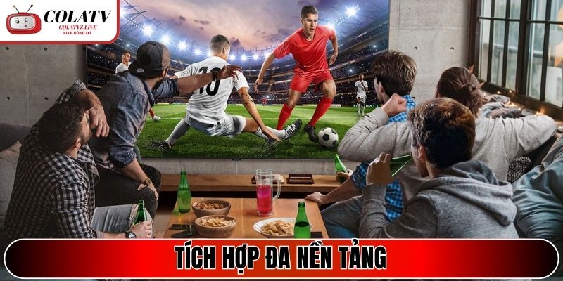 Tích hợp đa nền tảng