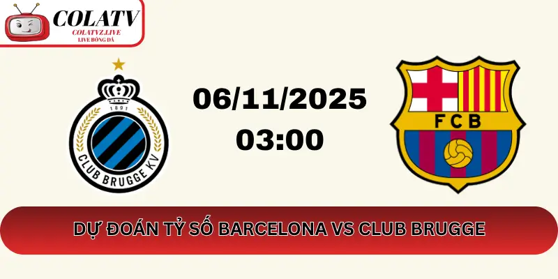Dự Đoán Tỷ Số Barcelona vs Club Brugge