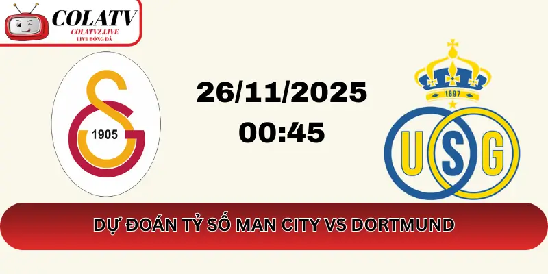 Dự Đoán Tỷ Số Galatasaray vs Union SG