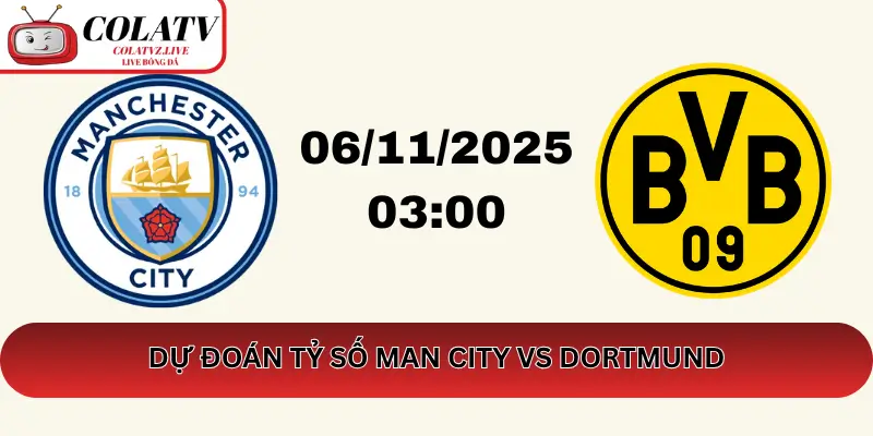 Dự Đoán Tỷ Số Man City vs Dortmund – Nhận Định Bóng Đá C1